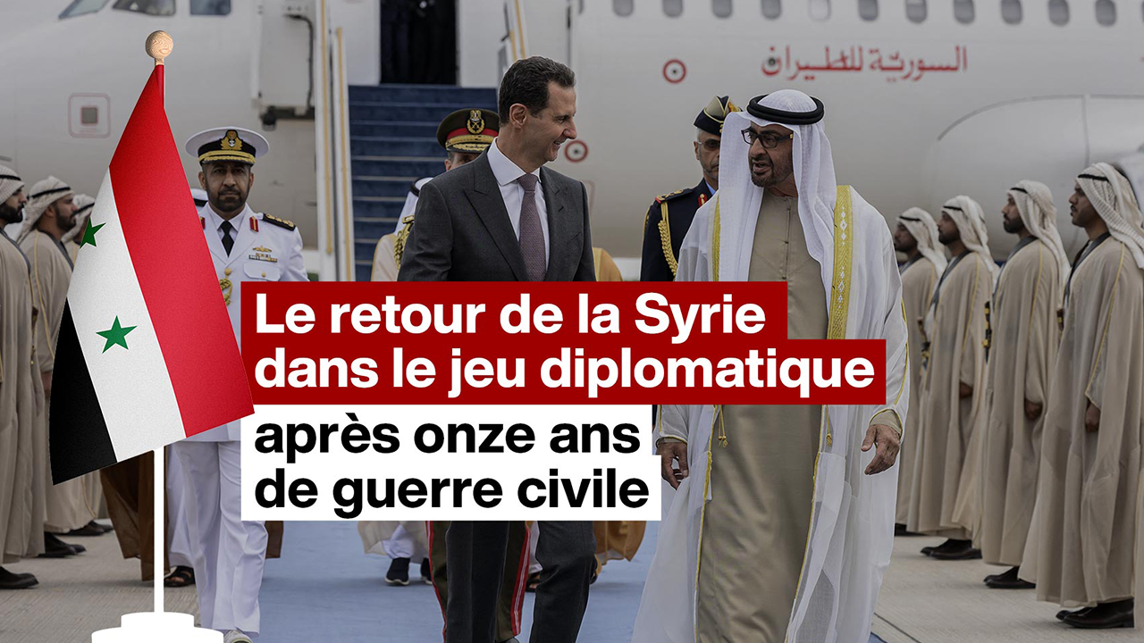 Le Retour De La Syrie Dans Le Jeu Diplomatique Après Onze Ans De Guerre ...